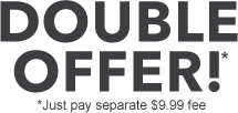 DOUBLE OFFER*